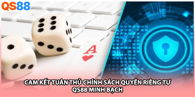Cam kết tuân thủ chính sách quyền riêng tư QS88 minh bạch