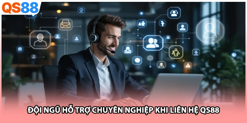 Đội ngũ hỗ trợ chuyên nghiệp khi liên hệ QS88