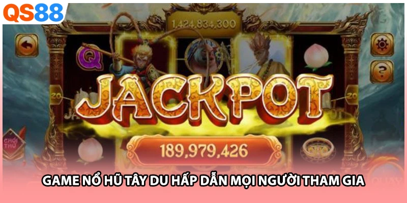 Game nổ hũ Tây Du hấp dẫn mọi người tham gia