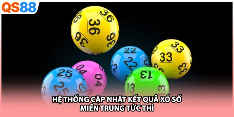 Hệ thống cập nhật kết quả xổ số miền Trung tức thì