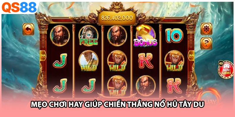 Mẹo chơi hay giúp chiến thắng nổ hũ Tây Du