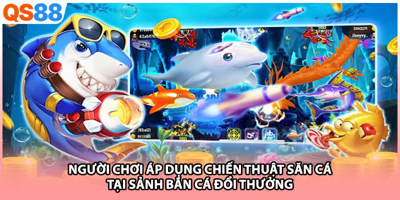 Người chơi áp dụng chiến thuật săn cá tại sảnh bắn cá đổi thưởng