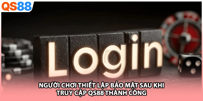 Người chơi thiết lập bảo mật sau khi truy cập QS88 thành công