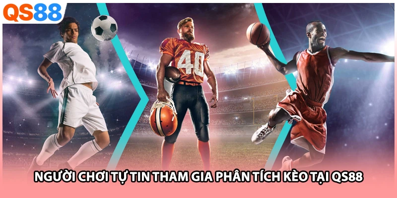 Người chơi tự tin tham gia phân tích kèo tại QS88