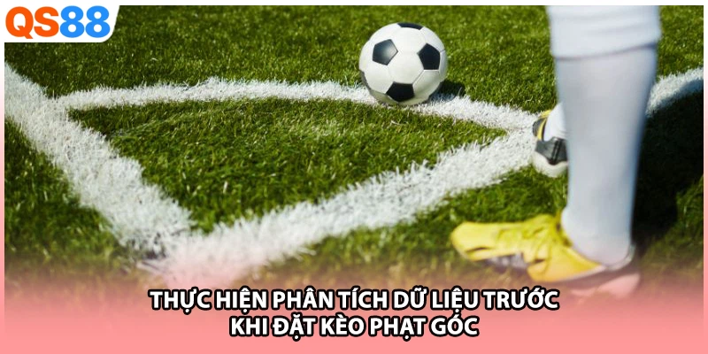 Thực hiện phân tích dữ liệu trước khi đặt kèo phạt góc