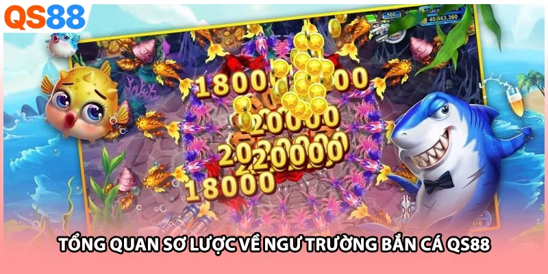 Tổng quan sơ lược về ngư trường bắn cá QS88