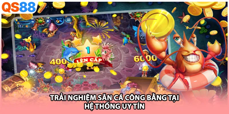 Trải nghiệm săn cá công bằng tại hệ thống uy tín